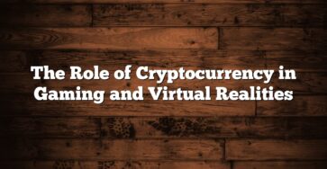 The Role of Cryptocurrency in Gaming and Virtual Realities