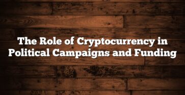 The Role of Cryptocurrency in Political Campaigns and Funding