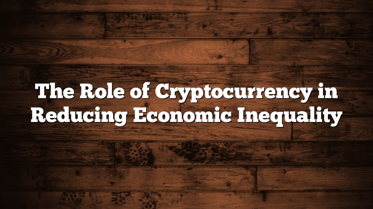 The Role of Cryptocurrency in Reducing Economic Inequality