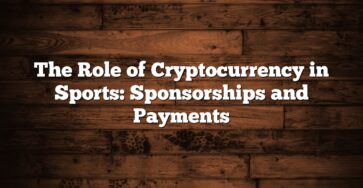 The Role of Cryptocurrency in Sports: Sponsorships and Payments