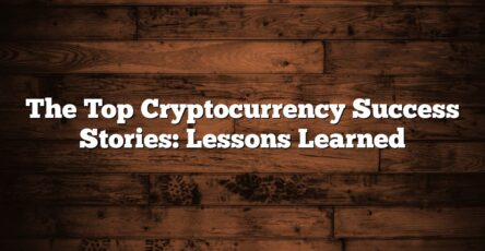 The Top Cryptocurrency Success Stories: Lessons Learned