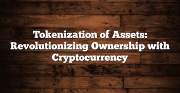 Tokenization of Assets: Revolutionizing Ownership with Cryptocurrency