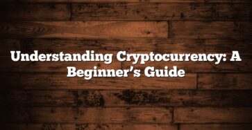 Understanding Cryptocurrency: A Beginner’s Guide