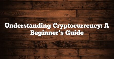 Understanding Cryptocurrency: A Beginner’s Guide