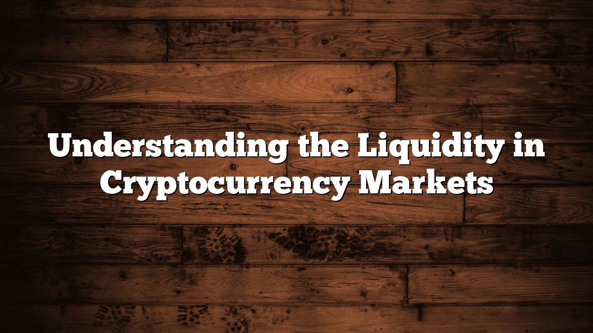 Understanding the Liquidity in Cryptocurrency Markets